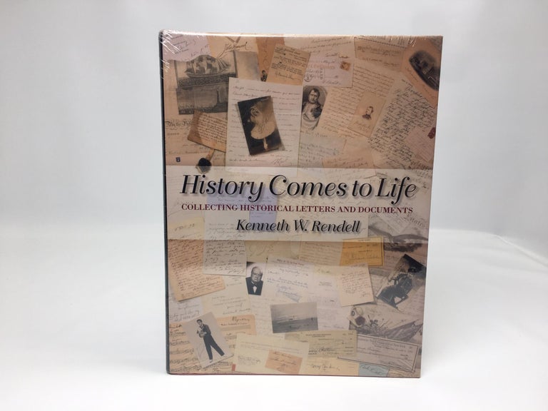 Item #181 History Comes to Life: Collecting Historical Letters. Kenneth W. Rendell.