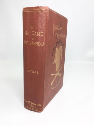 The. Big Game of North America; By Men Who Have Hunted it. It Habits, Habitat, Haunts, and Characteristics; How, When, and Where to Hunt It.