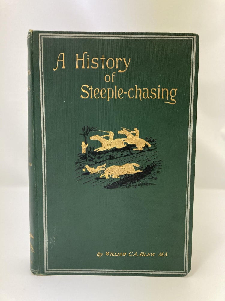 Item #414 A History of Steeple-Chasing. William C. A. Blew, Henry Alken.