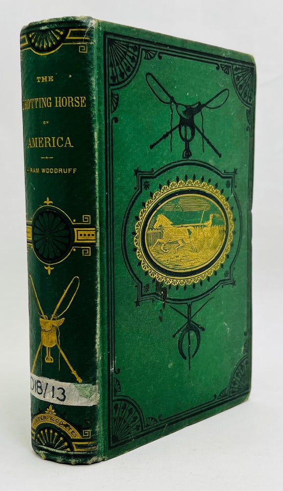 Item #483 THE TROTTING HORSE OF AMERICA; How to Train and Drive Him. With Reminiscences of the Trotting Turf. Hiram. FOSTER WOODRUFF, Charles J.