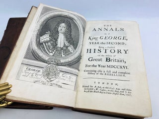 ANNALS OF KING GEORGE I ; Being a Faithful History of the Affairs of Great Britan for the year MDCCXVI Containing Also a Full and Complete History of the REBELLION