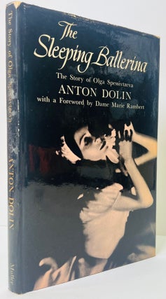 Item #560 THE SLEEPING BALLERINA; THE STORY OF OLGA SPESSIVTZEVA. Anton DOLIN