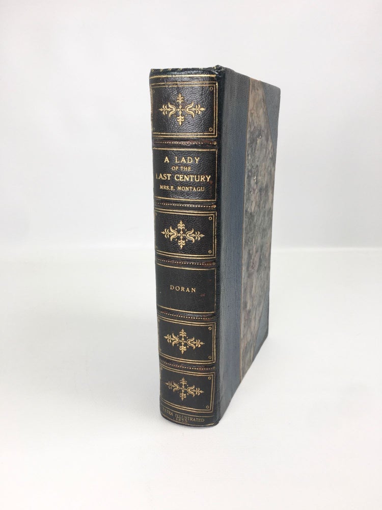 Item #95 A Lady of the last Century; A Lady of the Last Century (Elizabeth Montagu): Illustrated in Her Unpublished Letters; Collected and Arranged with a Biographical Sketch and a Chapter on Blue Stockings. John Doran.