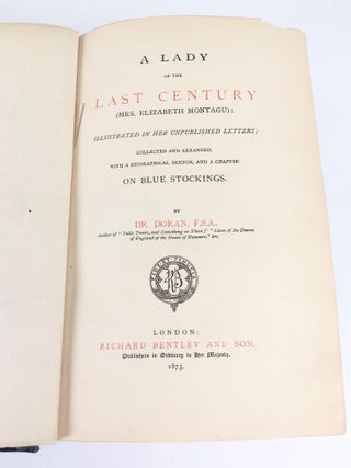 A Lady of the last Century; A Lady of the Last Century (Elizabeth Montagu): Illustrated in Her Unpublished Letters; Collected and Arranged with a Biographical Sketch and a Chapter on Blue Stockings